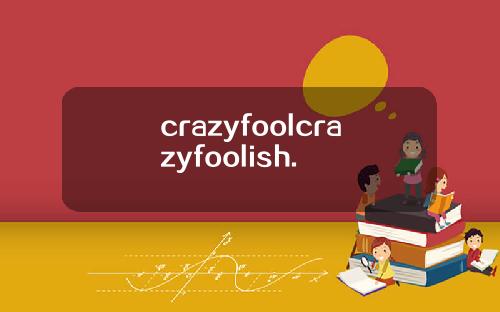 crazyfoolcrazyfoolish.