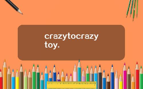 crazytocrazytoy.