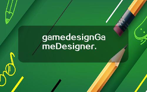 gamedesignGameDesigner.