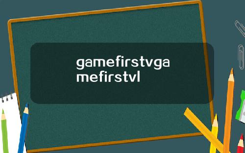 gamefirstvgamefirstvl